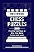Beginner Chess Puzzles: 500 Practice Exercises to Take Your Game to the Next Level (How to Beat Anyone at Chess)