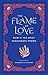 The Flame of Love: Rumi's 100 Most Passionate Poems