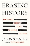 Erasing History: How Fascists Rewrite the Past to Control the Future 