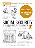 Social Security 101, 2nd Edition: From Medicare to Spousal Benefits, an Essential Primer on Government Retirement Aid