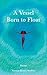 A Vessel Born to Float by Yazmin Monet Watkins A Vessel Born to Float by Yazmin Monet Watkins