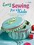 Easy Sewing for Kids: 35 fu...
