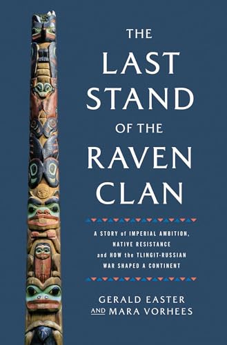 The Last Stand of the Raven Clan: A Story of Imperial Ambition, Native Resistance and How the Tlingit-Russian War Shaped a Continent (Hardcover)