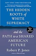 The Hidden Roots of White Supremacy and the Path to a Shared American Future