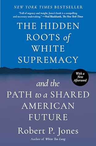 The Hidden Roots of White Supremacy and the Path to a Shared American Future