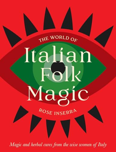 The World of Italian Folk Magic: Magical and herbal cures from the wise women of Italy (Hardcover)