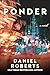 Ponder by Daniel Roberts