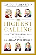 The Highest Calling: Conversations on the American Presidency