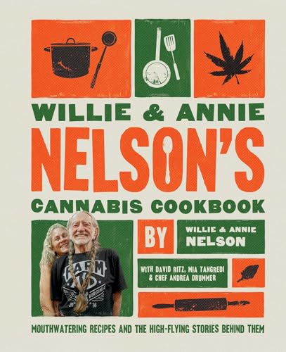 Willie and Annie Nelson's Cannabis Cookbook: Mouthwatering Recipes and the High-Flying Stories Behind Them (Hardcover)