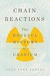 Chain Reactions: The Hopeful History of Uranium