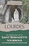 Lourdes: The Miraculous Life of St. Bernadette Soubirous and the Message of Hope of Our Lady of Lourdes: Includes the most striking miracles of St. Bernadette Book cover for Lourdes: The Miraculous Life of St. Bernadette Soubirous and the Message of Hope of Our Lady of Lourdes: Includes the most striking miracles of St. Bernadette