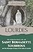 Lourdes: The Miraculous Life of St. Bernadette Soubirous and the Message of Hope of Our Lady of Lourdes: Includes the most striking miracles of St. Bernadette