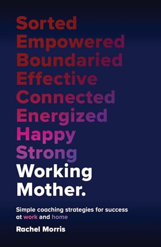 Working Mother: Simple coaching strategies for success at work and home (Kindle Edition)