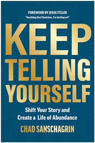 Keep Telling Yourself: Shift Your Story and Create a Life of Abundance (Hardcover)