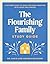 The Flourishing Family Study Guide by David   Erickson