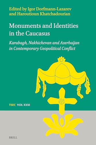 Monuments and Identities in the Caucasus: Karabagh, Nakhichevan and Azerbaijan in Contemporary Geopolitical Conflict (Texts and Studies in Eastern Christianity, 31)