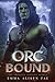 Orc Bound: A Monster Fantasy Post Apocalyptic Romance (The Immortal Sorting)