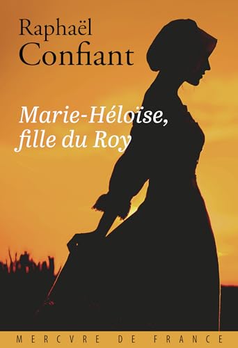 Marie-Héloïse, fille du Roy (French Edition)