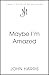 Maybe I'm Amazed: A Story o...