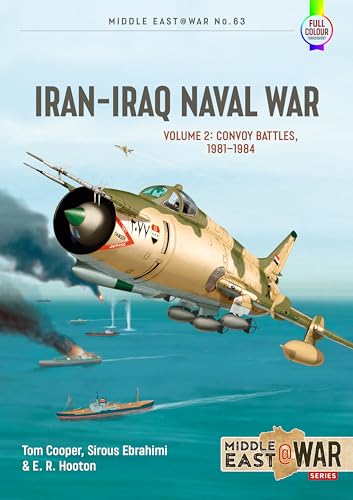 Iran-Iraq Naval War: Volume 2 - Convoy Battles, 1981-1984 (Middle East@War)