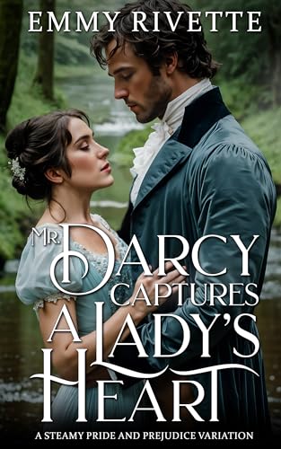 Mr. Darcy Captures a Lady's Heart: A Steamy Pride and Prejudice Variation (Kindle Edition)