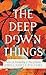 Deep Down Things