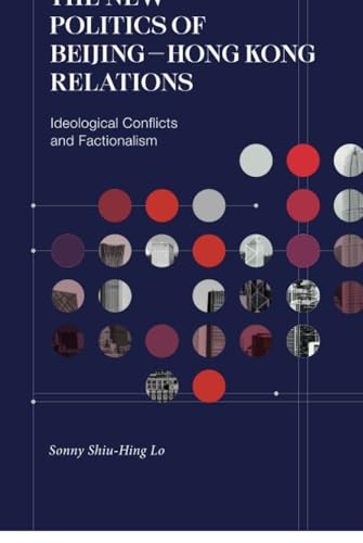 The New Politics of Beijing–Hong Kong Relations: Ideological Conflicts and Factionalism (Hardcover)