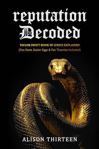 reputation Decoded: Taylor Swift Book of Lyrics Explained (Fun Facts, Easter Eggs & Fan Theories Included) (Exploring Every TS Era)