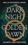 Dark Night Golden Dawn by Allison Carr Waechter