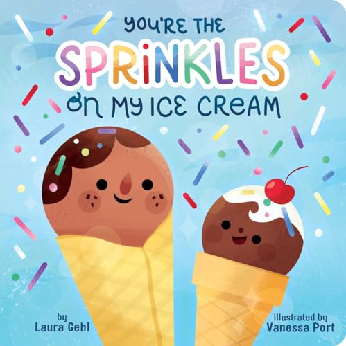 You're the Sprinkles on My Ice Cream (Board Book)