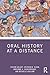 Oral History at a Distance (Practicing Oral History)
