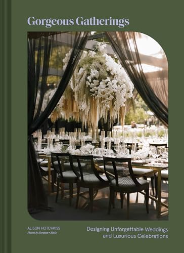 Gorgeous Gatherings: Designing Unforgettable Weddings and Luxurious Celebrations (Hardcover)