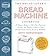 The Bread Lover's Bread Machine Cookbook, Newly Expanded and Updated: A Master Baker's 300-Plus Favorite Recipes for Perfect-Every-Time Bread–From Every Kind of Machine