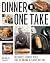 Dinner in One Take: Weeknig...