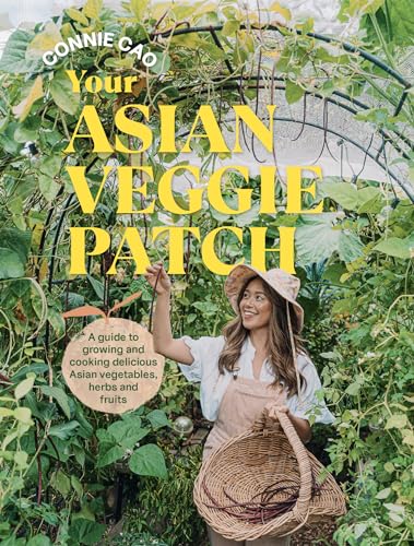 Your Asian Veggie Patch: A guide to growing and cooking delicious Asian vegetables, herbs and fruits (Paperback)
