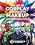 The Art of Cosplay and Creative Makeup: Create Incredible Looks with Simple Techniques and Affordable Materials