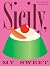 Sicily, My Sweet: Love Notes to an Island, with Recipes for Cakes, Cookies, Puddings, and Preserves