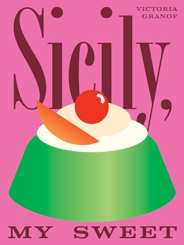 Sicily, My Sweet: Love Notes to an Island, with Recipes for Cakes, Cookies, Puddings, and Preserves (Hardcover)