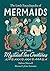 The Little Encyclopedia of Mermaids: An A-to-Z Guide to Mystical Sea Creatures (The Little Encyclopedias of Mythological Creatures)