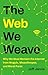 The Web We Weave: Why We Must Reclaim the Internet from Moguls, Misanthropes, and Moral Panic