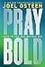 Pray Bold: Dare to Ask and Believe Big