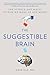 The Suggestible Brain: The Science and Magic of How We Make Up Our Minds