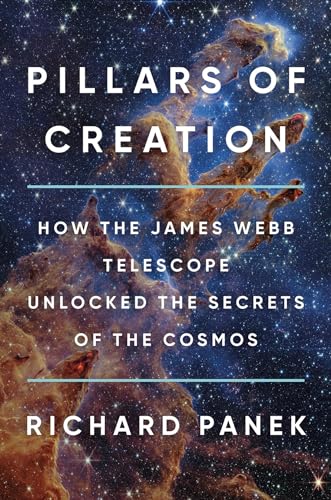 Pillars of Creation: How the James Webb Telescope Unlocked the Secrets of the Cosmos (Hardcover)