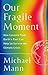 Our Fragile Moment: How Lessons from Earth's Past Can Help Us Survive the Climate Crisis