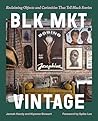 BLK MKT Vintage: Reclaiming Objects and Curiosities That Tell Black Stories