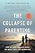 The Collapse of Parenting: How We Hurt Our Kids When We Treat Them Like Grown-Ups