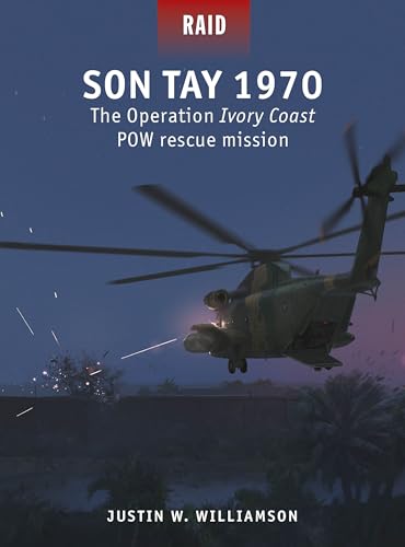 Son Tay 1970: The Operation Ivory Coast POW rescue mission (Raid Book 60)