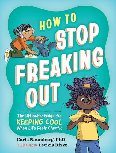 How to Stop Freaking Out: The Ultimate Guide to Keeping Cool When Life Feels Chaotic (Kindle Edition)
