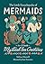The Little Encyclopedia of Mermaids by Melissa Maxwell