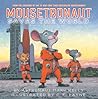 Mousetronaut Saves the World: Based on a (Partially) True Story (The Mousetronaut Series)